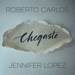 Roberto Carlos & Jennifer Lopez - Chegaste