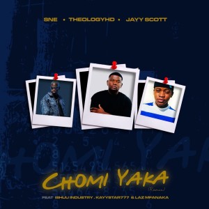 S.N.E, TheologyHD & Jay Scott - CHOMI YAKA (feat. Ishuu Industry, KayStar777 & Laz Mfanaka)