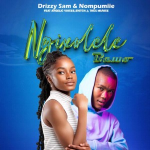 Drizzy Sam & Nompumiie - Ngixolele Bawo (feat. Snitch, Angelic Voices & Thux Munice)