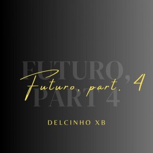 Delcinho XB - Futuro, part. 4