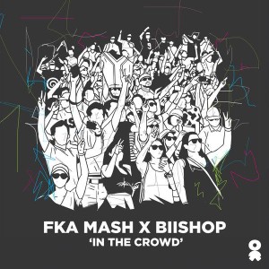 Fka Mash & Biishop - In The Crowd