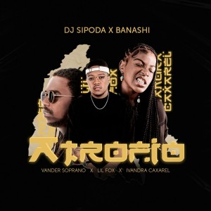 Dj Sipoda VS Banashi - Atrofio (feat. Vander Soprano, Lil Fox & Ivandra Caxarel)