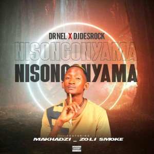 Dr Nel - - Nisongonyama (feat. Dj Desrock, Makhadzi & Zoli smoke)
