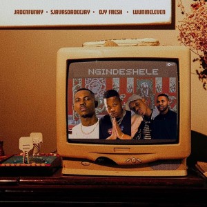 Jadenfunky, Sjavas Da Deejay & DJy Fresh - Ngindeshele (feat. Luu Nineleven)