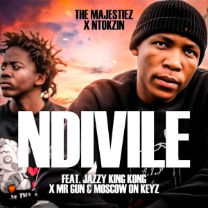 The Majestiez & Ntokzin - Ndivile (feat. Jazzy King Kong, Mr Gun & Moscow On Keyz)
