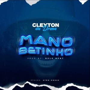 Cleyton Da Drena - Mano Betinho