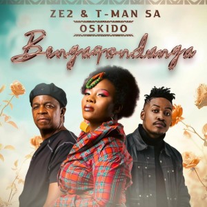 Ze2, T-Man SA & Oskido - Bengaqondanga (Club Mix)