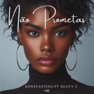 Konstantino - Não Prometas (feat. Heavy C)
