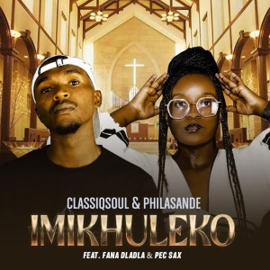 ClassiqSoul & Philasande - Imikhuleko (feat. Fana Dladla & Pec Sax)