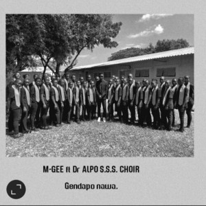 M-Gee - Gendapo nawa (feat. Dr Alpo mbamba secondary school choir)