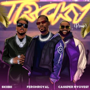 FerohRoyal - Trcky Remix (ft Cassper Nyovest Skiibii)