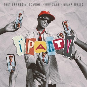 Toby Franco - i'party (feat. CowBoii, OHP SAGE & QuayR Musiq)