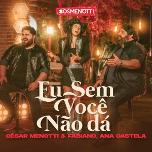 César Menotti & Fabiano - Eu Sem Você Não Dá