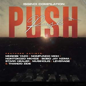 Mnqobi Yazo, Nontokozo Mkhize & Musiholiq - Push Push (feat. Bobo Jay Nzima, Leverage, Nomfundo Moh & Starr Healer)
