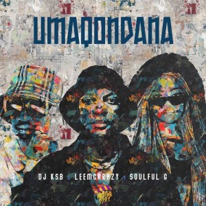DJ KSB & LeeMcKrazy - Umaqondana (feat. Soulful G