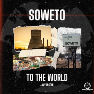 JayyDaSoul - Soweto To The World