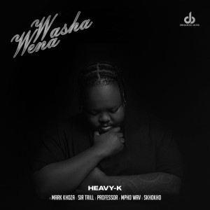 Heavy-K - Washa Wena (feat. Mark Khoza, Sir Trill, Professor & Mpho Wav)