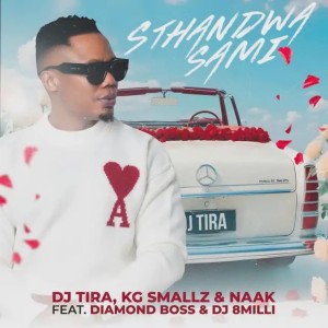 DJ Tira, KG Smallz & NAAK - STHANDWA SAMI (feat. Diamond Boss & Dj 8Milli)