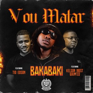 BakaBaki - Vou-Matar (feat. Tio-Edson Kelson & Most Wanted)