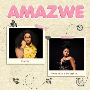 Simmy & Nkosazana Daughter - Amazwe