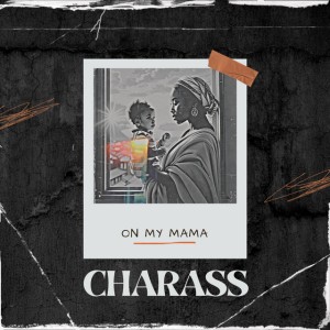 Charass - On My Mama