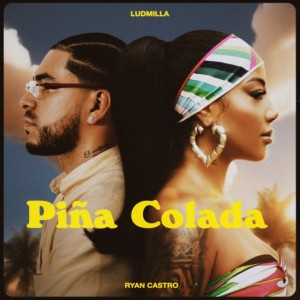 Ludmilla x Ryan Castro - Piña Colada