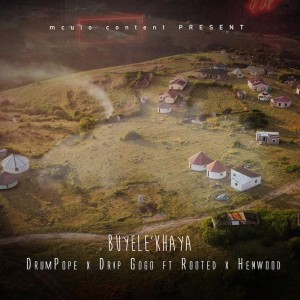 DrumPope & Drip Gogo - Buyele'khaya (feat. Rooted & Henwood)