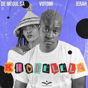De Mogul SA - Khodelela (feat. Vutomi & Jerah)