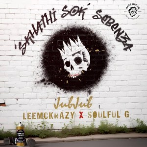 Jub Jub, LeeMcKrazy & Soulful G - Skhathi'Sok'Sebenza