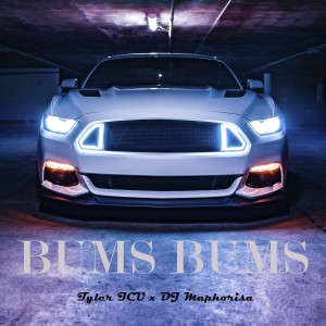 Tyler ICU x DJ Maphorisa - Bums Bums (feat. Mellow & Sleazy)