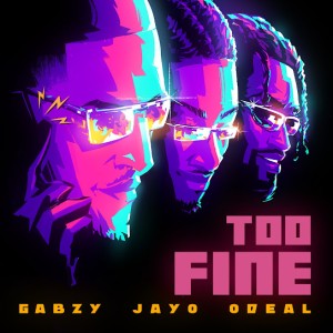 Gabzy - Too Fine ft. JayO & Odeal