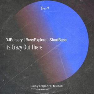 Djbursary, BusyExplore & ShortBass - Its Crazy Out There (feat. Cyatt RSA)