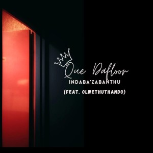 Que Dafloor - IndabaZabantu (feat. OlwethuThando)