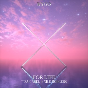 Kygo - For Life (Ft. Zak Abel & Nile Rodgers)