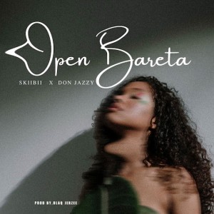 Skiibii - Open Bareta ft. Don Jazzy