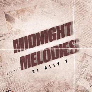 Dj Ally T - Midnight Melodies (To ShaunMusiQ & Ftears)