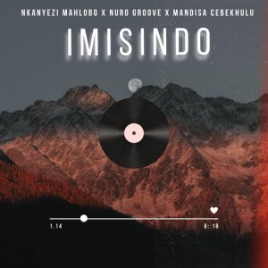 Nkanyezi Mahlobo - Imisindo (feat. Nuro Groove & Mandisa Cebekhulu)