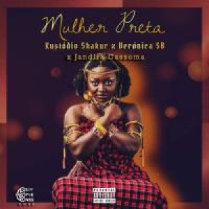 Kustódio Shakur - Mulher Preta (feat Verónica SBJ & andira Cassoma)
