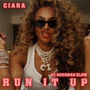 Ciara - Run It Up Ft. BossMan Dlow