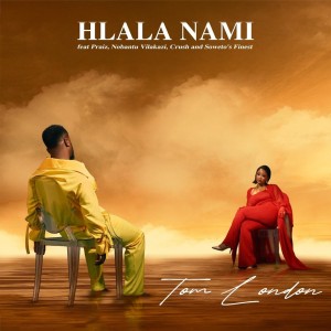 Tom London - Hlala Nami (feat. Praiz, Nobantu Vilakazi, Crush & Soweto's Finest)