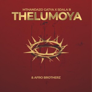 Mthandazo Gatya, Sdala B & Afro Brotherz - THELUMOYA