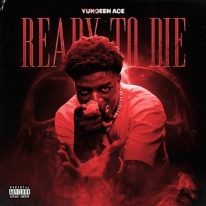 Yungeen Ace - Ready To Die