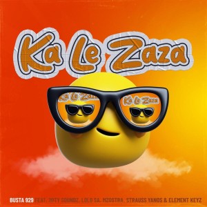 Busta 929 - Ka Le Zaza (feat. 20ty Soundz, Lolo SA, Mzostra & Strauss Yanos)