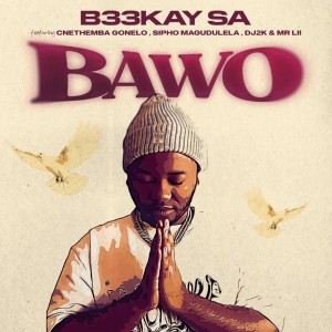 B33kay SA - Bawo (feat. Sipho Magudulela, Cnethemba Gonelo, DJ 2k & Mr Lii)