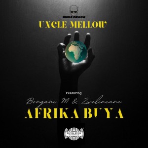 Uncle Mellow - Afrika Buya (feat. Bongani M & Uzwelincane)