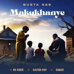 Busta 929 - Makukhanye (feat. B6 Rider, Nation-365 & Ginger)