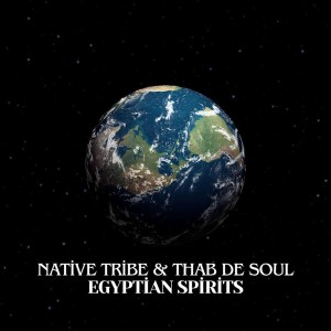 Native Tribe & Thab De Soul - Egyptian Spirits