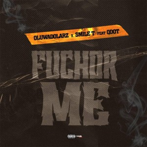 Oluwadolarz & Smile T - Fuchor Me [Remix] Ft. Qdot