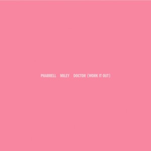 Pharrell Williams - Doctor Work It Out ( Feat Miley Cyrus)
