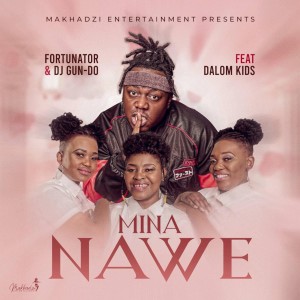 Fortunator - Mina Nawe (feat. Dalom Kids & DJ Gun Do SA)